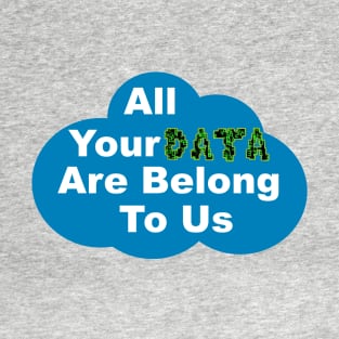 All Your Data Are Belong To Us T-Shirt